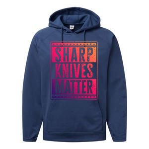 Funny And Chef Gift Sharp Knives Matter Cute Gift Performance Fleece Hoodie