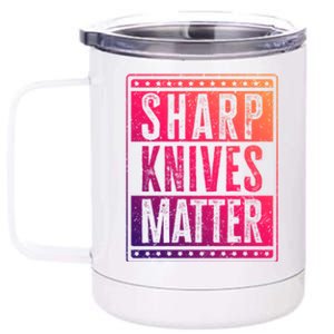 Funny And Chef Gift Sharp Knives Matter Cute Gift 12 oz Stainless Steel Tumbler Cup