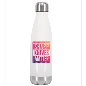 Funny And Chef Gift Sharp Knives Matter Cute Gift Stainless Steel Insulated Water Bottle