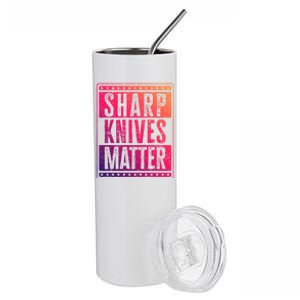 Funny And Chef Gift Sharp Knives Matter Cute Gift Stainless Steel Tumbler