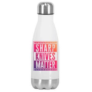 Funny And Chef Gift Sharp Knives Matter Cute Gift Stainless Steel Insulated Water Bottle