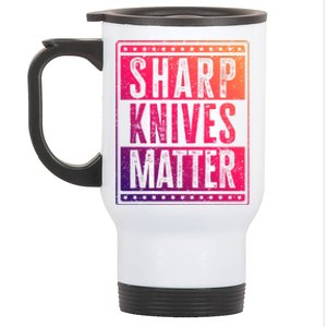 Funny And Chef Gift Sharp Knives Matter Cute Gift Stainless Steel Travel Mug