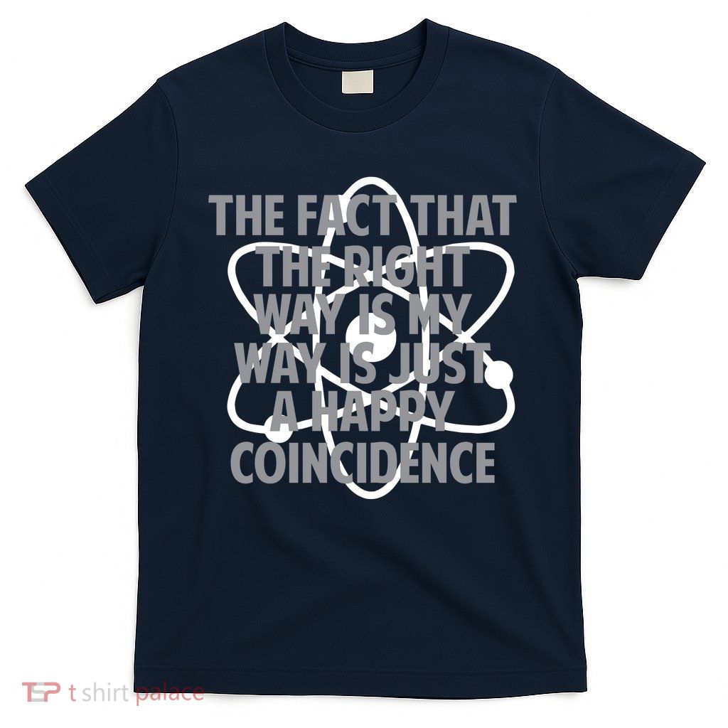 Fact That I'm Right Happy Coincidence T-Shirt