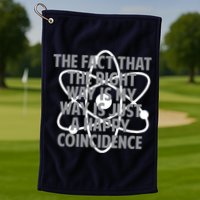 Fact That I'm Right Happy Coincidence Golf Towel