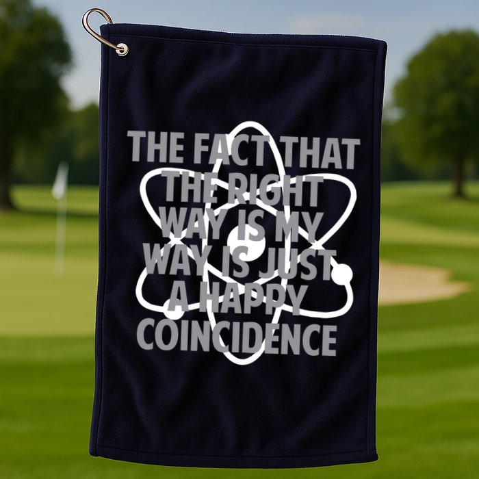 Fact That I'm Right Happy Coincidence Golf Towel