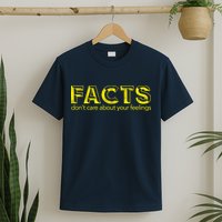Facts Don't Care About Your Feelings T-Shirt