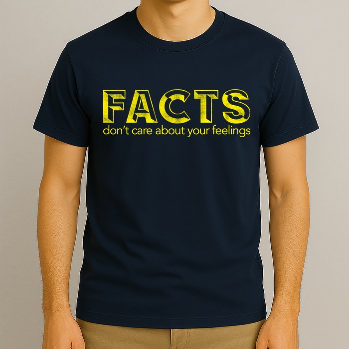 Facts Don't Care About Your Feelings T-Shirt