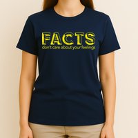 Facts Don't Care About Your Feelings T-Shirt