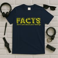 Facts Don't Care About Your Feelings T-Shirt