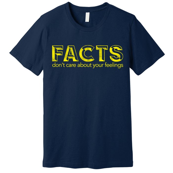 Facts Don't Care About Your Feelings Premium T-Shirt