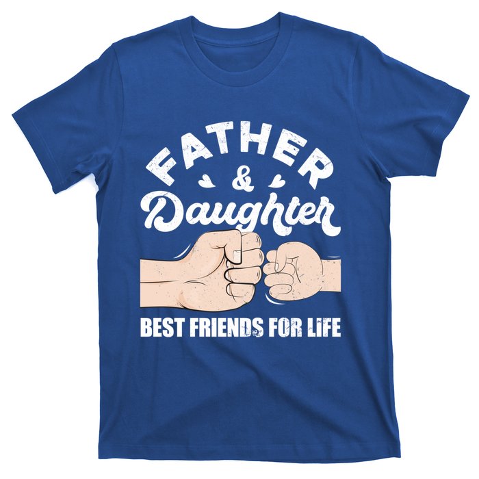 Father And Daughter Best Friends For Life Gift For Family Gift T-Shirt