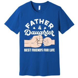 Father And Daughter Best Friends For Life Gift For Family Gift Premium T-Shirt