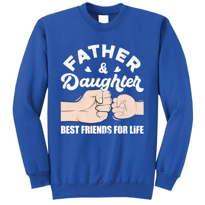 Father And Daughter Best Friends For Life Gift For Family Gift Tall Sweatshirt