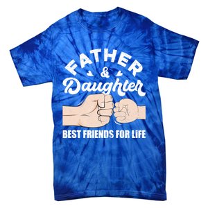 Father And Daughter Best Friends For Life Gift For Family Gift Tie-Dye T-Shirt