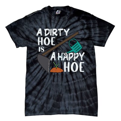 Funny A Dirty Hoe Is A Happy Hoe Sarcastic Gardening Humor Tie-Dye T-Shirt