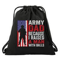 Funny Army Dad Because I Raised A Man With Balls Drawstring Bag