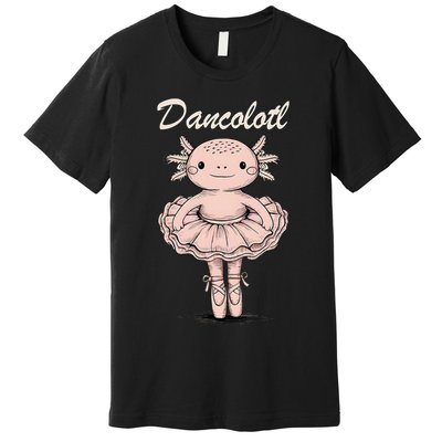 Funny Axolotl Dance Mommy Mama For Ballet Dance Gift Premium T-Shirt