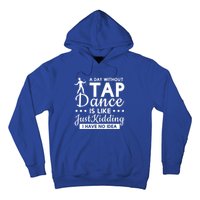 Funny A Day Without Tap Dancing No Idea Tap Dancers Cool Gift Hoodie