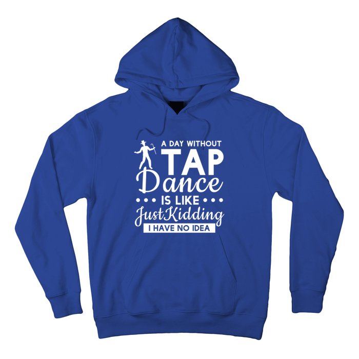 Funny A Day Without Tap Dancing No Idea Tap Dancers Cool Gift Hoodie