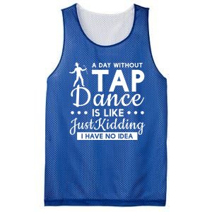 Funny A Day Without Tap Dancing No Idea Tap Dancers Cool Gift Mesh Reversible Basketball Jersey Tank