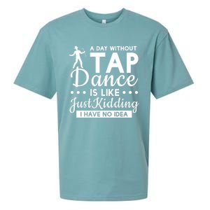 Funny A Day Without Tap Dancing No Idea Tap Dancers Cool Gift Sueded Cloud Jersey T-Shirt