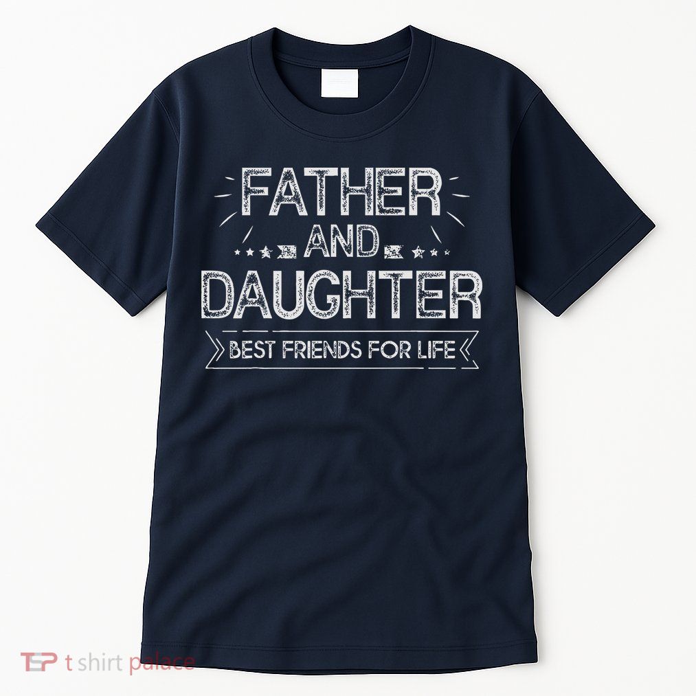 Father And Daughter Best Friends For Life Fathers Day Gift Tall T-Shirt