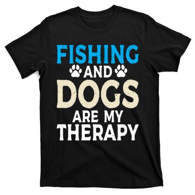 Fishing And Dogs Are My Therapy Funny Fishing Lover T-Shirt