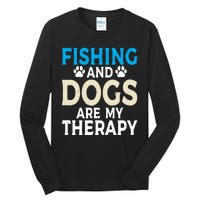 Fishing And Dogs Are My Therapy Funny Fishing Lover Tall Long Sleeve T-Shirt