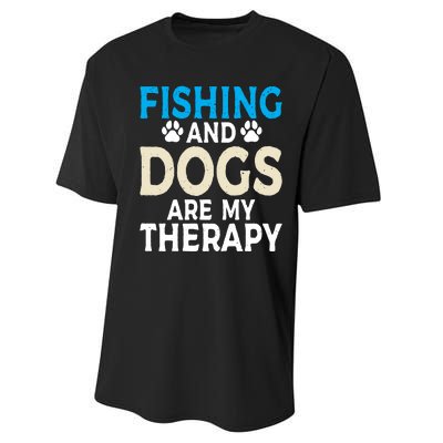 Fishing And Dogs Are My Therapy Funny Fishing Lover Performance Sprint T-Shirt