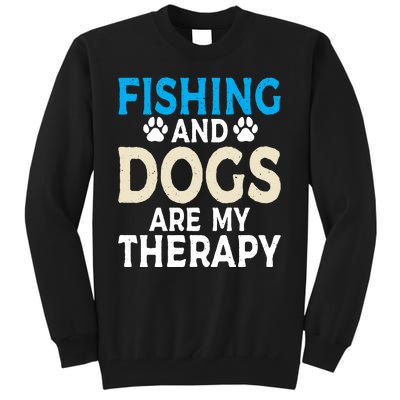 Fishing And Dogs Are My Therapy Funny Fishing Lover Tall Sweatshirt