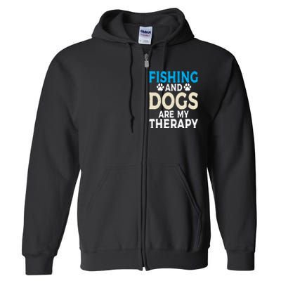 Fishing And Dogs Are My Therapy Funny Fishing Lover Full Zip Hoodie