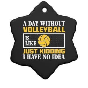 funny A day without Volleyball is like just kidding I have Ceramic Star Ornament