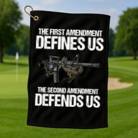 First Amendment Defines Us The Second Amendment Defends Us Golf Towel