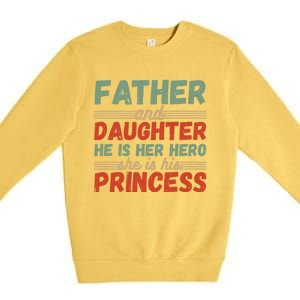 Father And Daughter He Is Her Hero She Is His Princess Funny Gift Premium Crewneck Sweatshirt