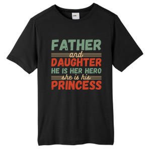 Father And Daughter He Is Her Hero She Is His Princess Funny Gift Tall Fusion ChromaSoft Performance T-Shirt