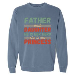 Father And Daughter He Is Her Hero She Is His Princess Funny Gift Garment-Dyed Sweatshirt