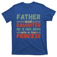 Father And Daughter He Is Her Hero She Is His Princess Funny Gift T-Shirt