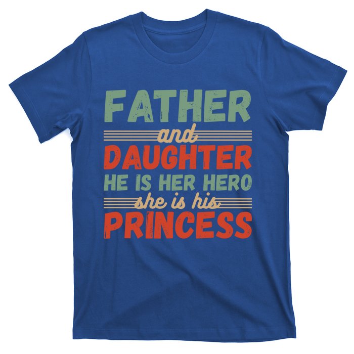 Father And Daughter He Is Her Hero She Is His Princess Funny Gift T-Shirt