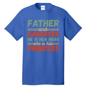 Father And Daughter He Is Her Hero She Is His Princess Funny Gift Tall T-Shirt