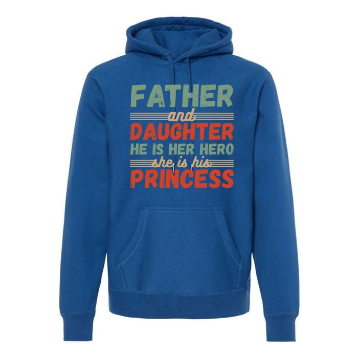 Father And Daughter He Is Her Hero She Is His Princess Funny Gift Premium Hoodie