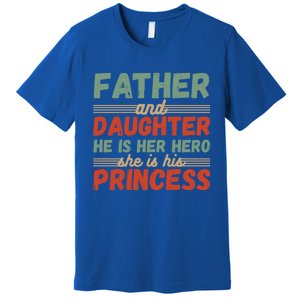 Father And Daughter He Is Her Hero She Is His Princess Funny Gift Premium T-Shirt