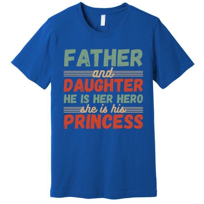 Father And Daughter He Is Her Hero She Is His Princess Funny Gift Premium T-Shirt