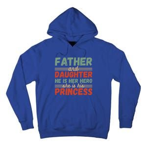 Father And Daughter He Is Her Hero She Is His Princess Funny Gift Tall Hoodie