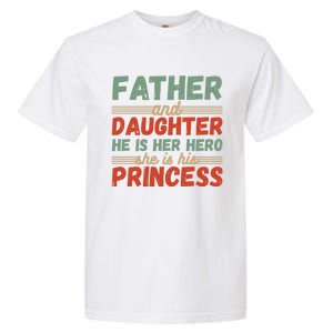 Father And Daughter He Is Her Hero She Is His Princess Funny Gift Garment-Dyed Heavyweight T-Shirt