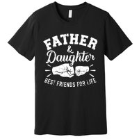 Father And Daughter Best Friends For Life Premium T-Shirt