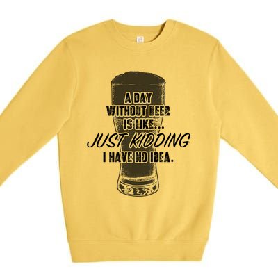 Funny A Day Without Beer Funny National Beer Ing Gift Premium Crewneck Sweatshirt