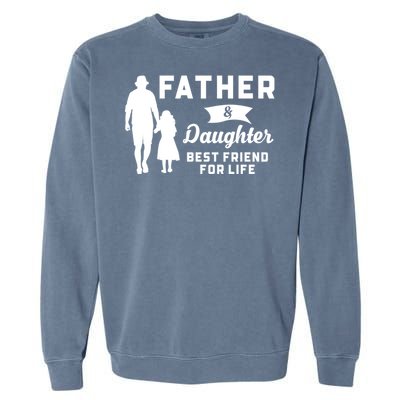 Father And Daughter Best Friends For Life Funny FatherS Day Gift Garment-Dyed Sweatshirt