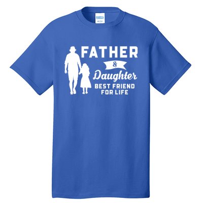 Father And Daughter Best Friends For Life Funny FatherS Day Gift Tall T-Shirt