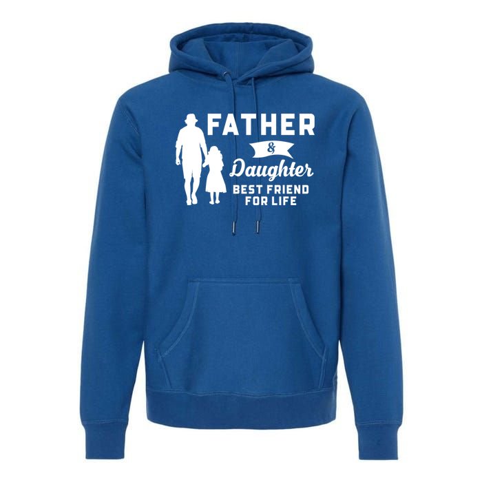 Father And Daughter Best Friends For Life Funny FatherS Day Gift Premium Hoodie