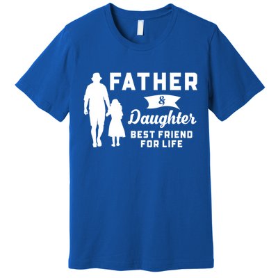 Father And Daughter Best Friends For Life Funny FatherS Day Gift Premium T-Shirt